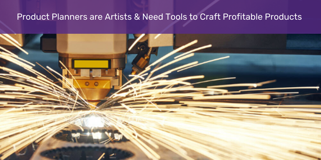 Product Planners are Artists & Need Tools to Craft Profitable Products