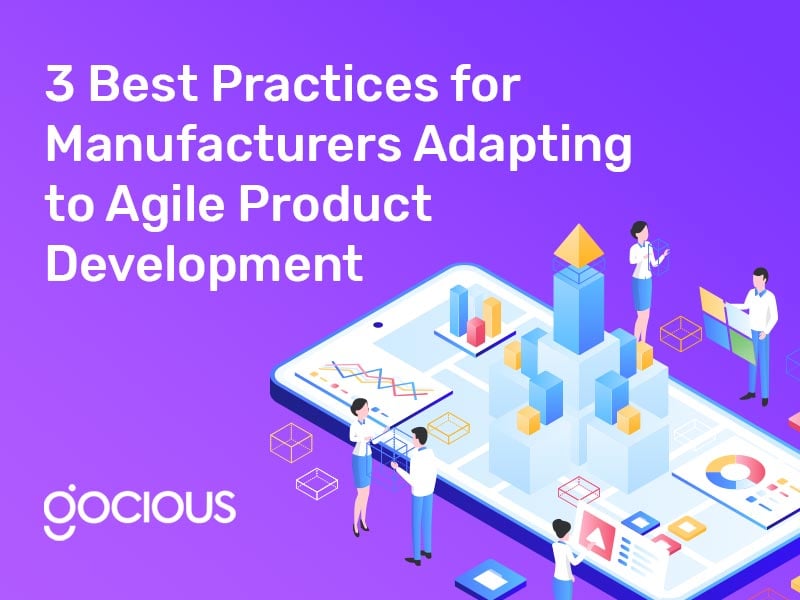3 Best Practices for Manufacturers Adapting to Agile Product Development