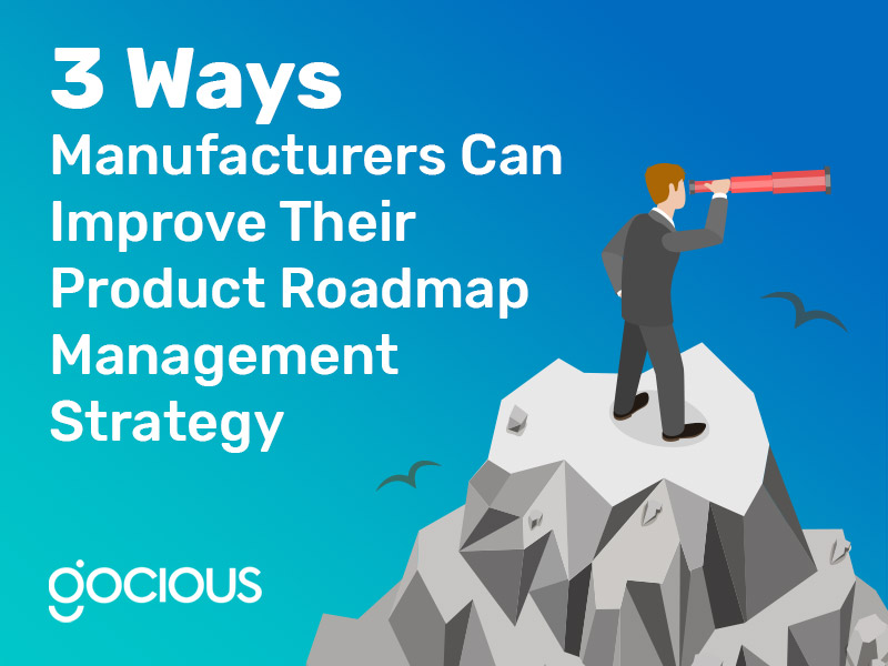 3 Ways Manufacturers Can Improve Their Product Roadmap Management Strategy