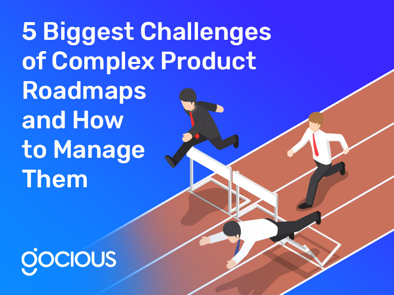 5 Biggest Challenges of Complex Product Roadmaps and How to Manage Them