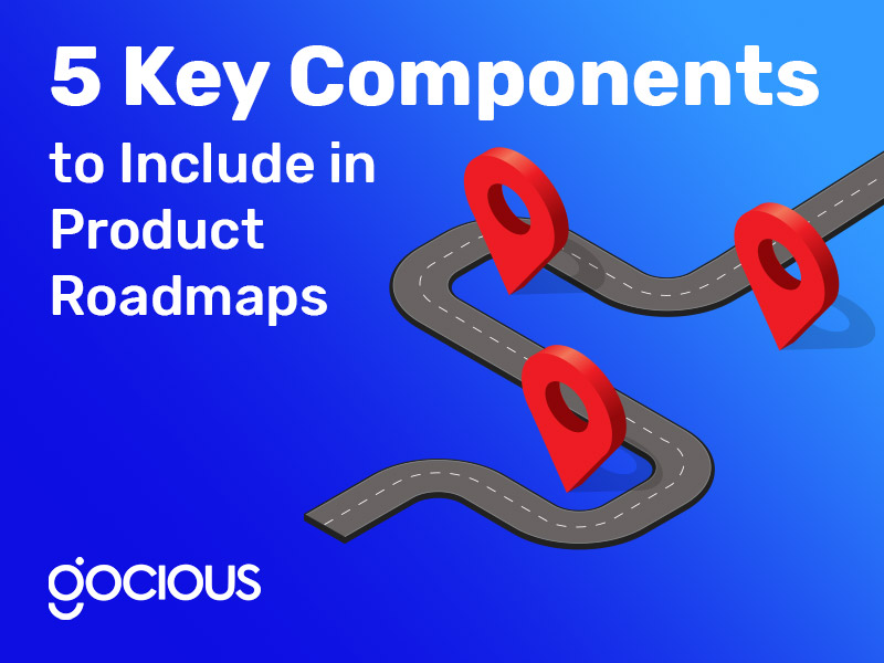 5 Key Components to Include in Product Roadmaps