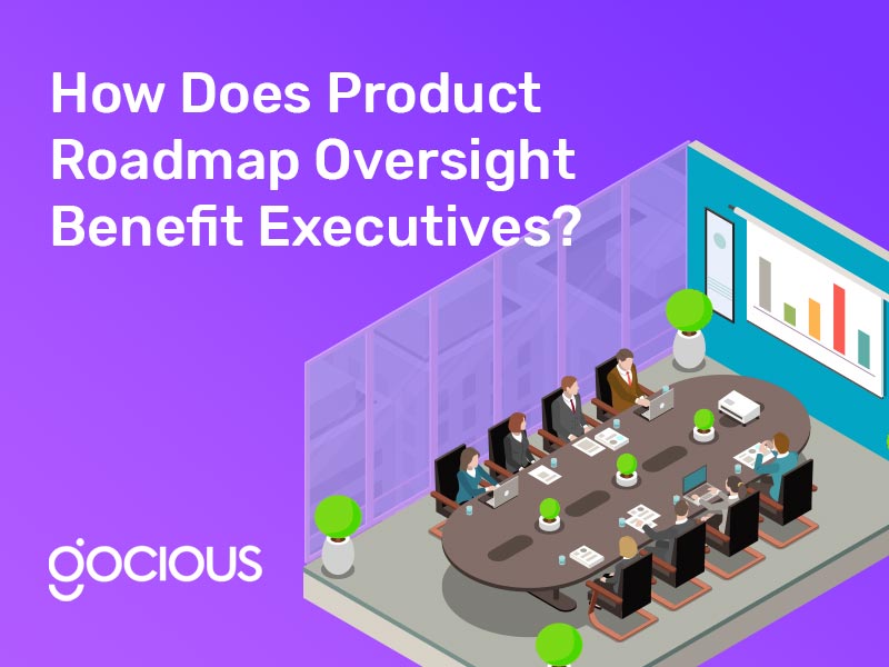 How Does Product Roadmap Oversight Benefit Executives?