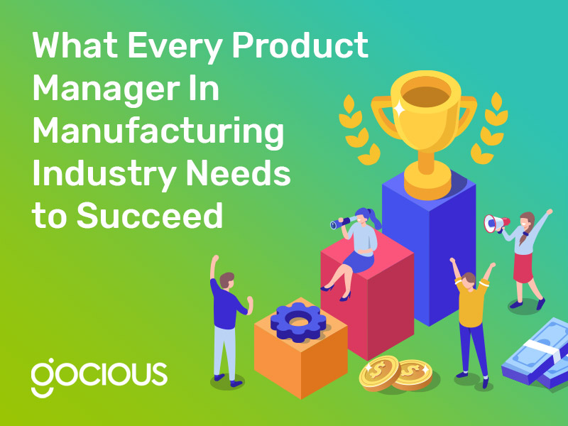 What Every Product Manager In Manufacturing Industry Needs to Succeed
