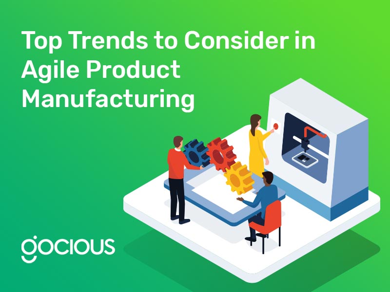 Top Trends to Consider in Agile Product Manufacturing
