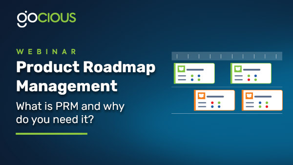 Gocious Product Roadmap Management (PRM) Webinar 
