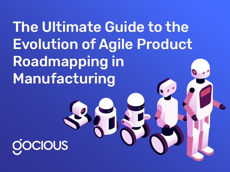The Ultimate Guide to the Evolution of Agile Product Roadmapping in Manufacturing