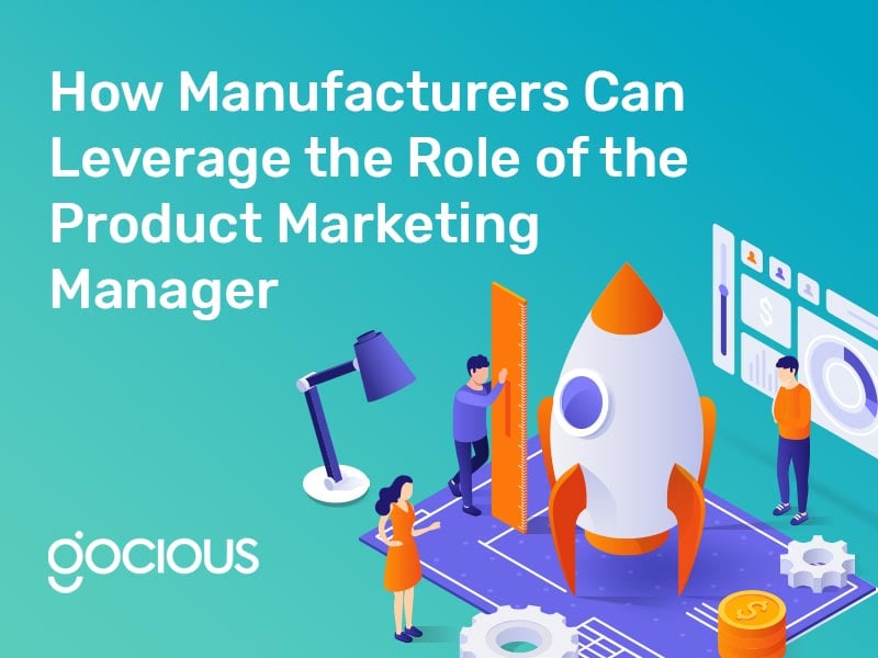 How Manufacturers Can Leverage the Role of the Product Marketing Manager