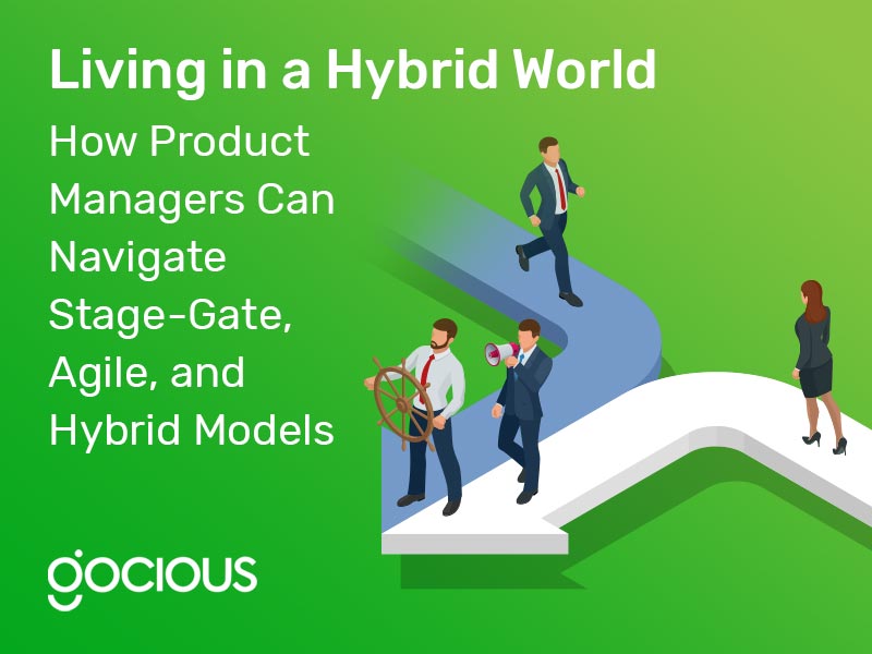 Living in a Hybrid World: How Product Managers Can Navigate Stage-Gate, Agile, and Hybrid Models