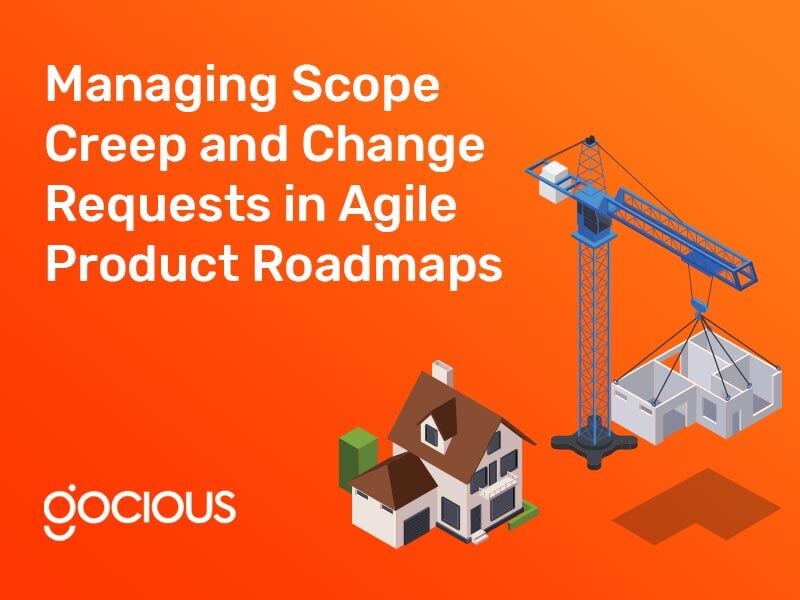 Managing Scope Creep and Change Requests in Agile Product Roadmaps