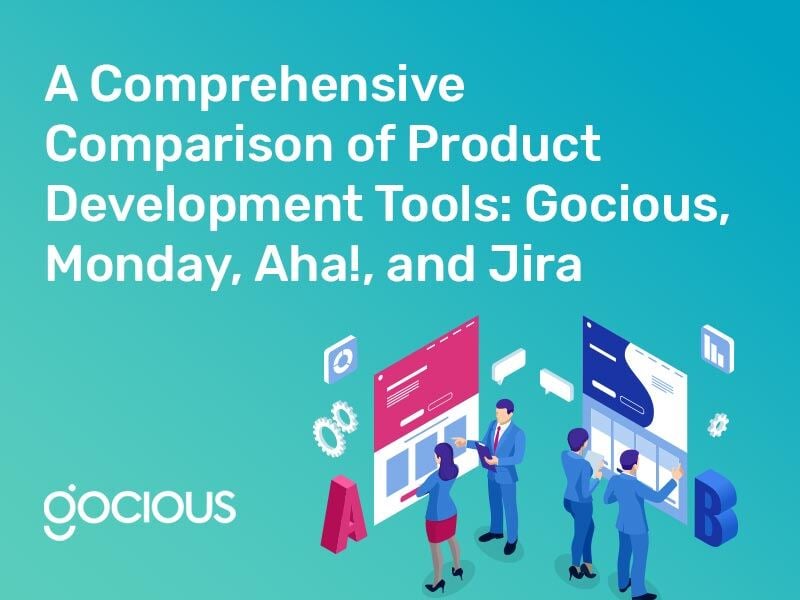 A Comprehensive Comparison of Product Development Tools: Gocious, Monday, Aha!, and Jira