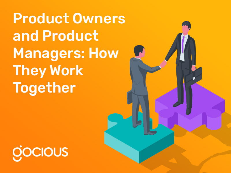 Product Owners and Product Managers: How They Work Together