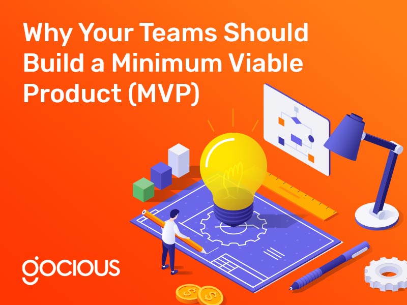 Why Your Teams Should Build a Minimum Viable Product (MVP)